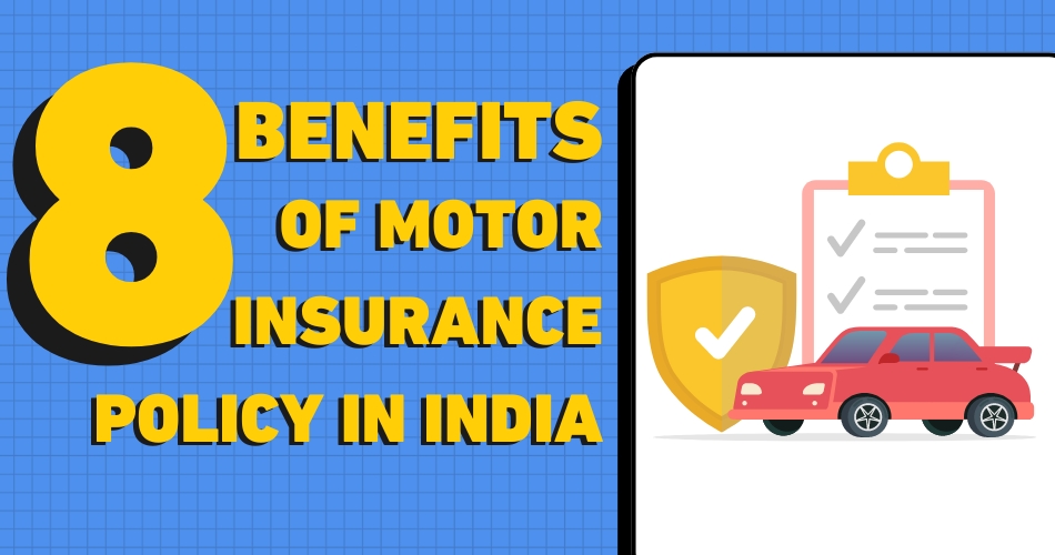 8 Benefits of Motor Insurance Policy in India