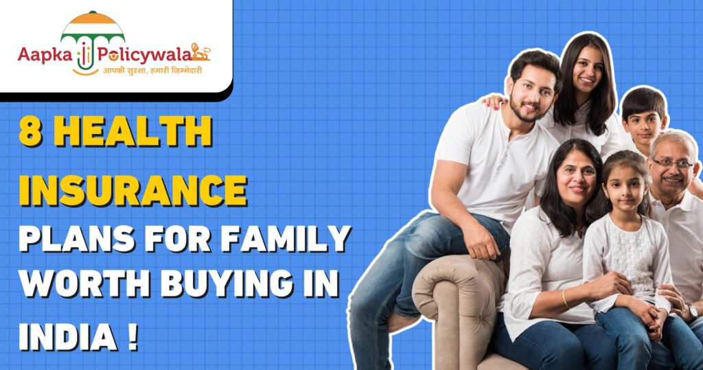 8 Health Insurance Plans for Family Worth Buying in India