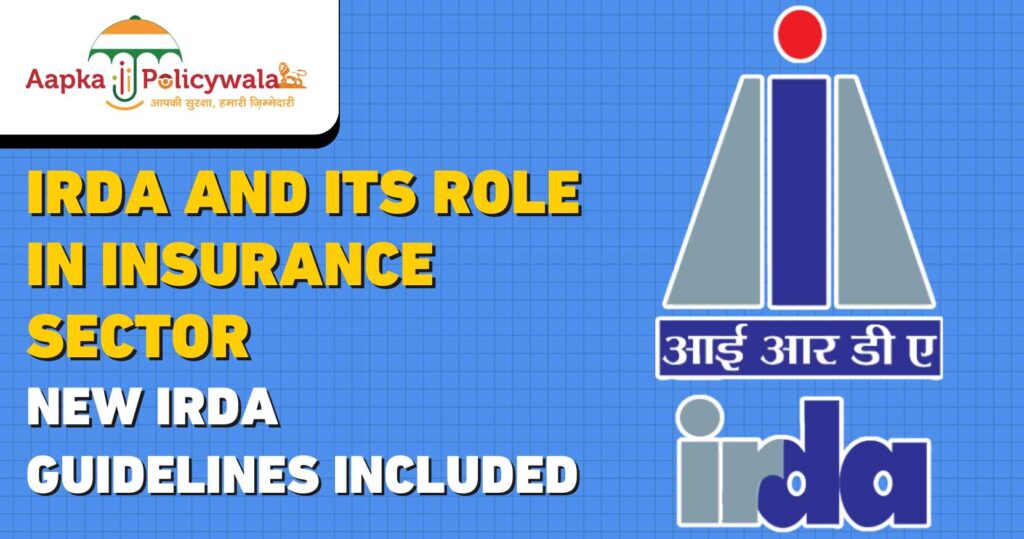 IRDA and its Role in Insurance Sector: New IRDA Guidelines Included