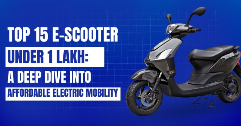 Top 15 Electric Scooters Under 1 Lakh_ A Deep Dive into Affordable Electric Mobility