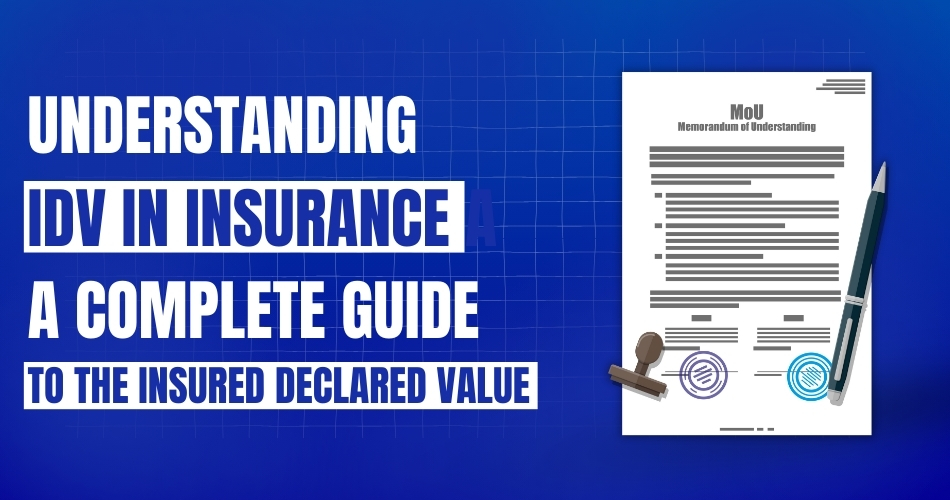 Understanding IDV in Insurance A Complete Guide to the Insured Declared Value