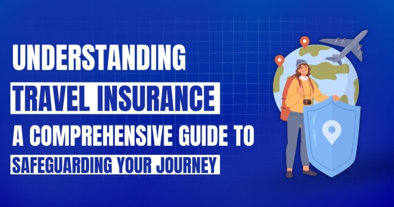 Understanding Travel Insurance_ A Comprehensive Guide to Safeguarding Your Journey